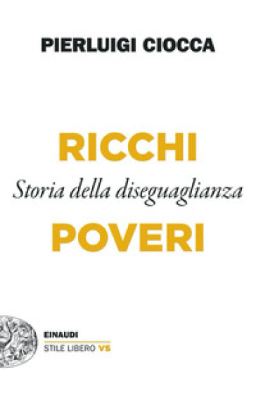 Ricchi/Poveri. Storia della diseguaglianza - Pierluigi Ciocca