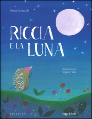 Riccia e la luna. Ediz. a colori - Paola Parazzoli