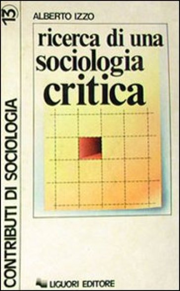 Ricerca di una sociologia critica - Alberto Izzo