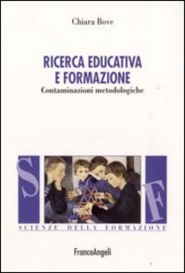 Ricerca educativa e formazione. Contaminazioni metodologiche - Chiara Bove