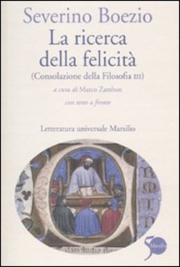 Ricerca della felicità. (Consolazione della filosofia III). Testo latino a fronte (La) - Severino Boezio