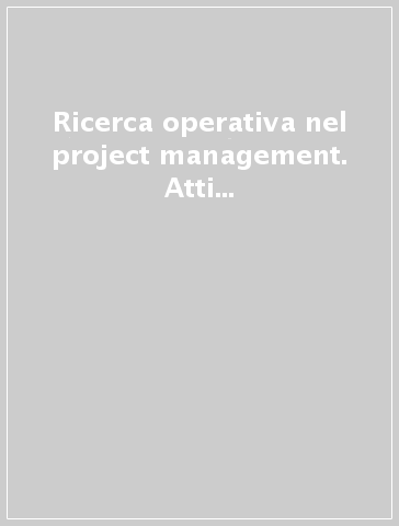 Ricerca operativa nel project management. Atti delle giornate AIRO 1987