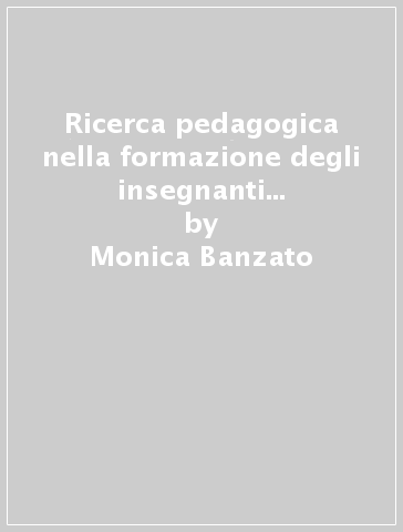 Ricerca pedagogica nella formazione degli insegnanti nell'era digitale - Monica Banzato