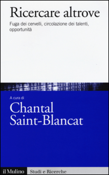 Ricercare altrove. Fuga dei cervelli, circolazione dei talenti, opportunità