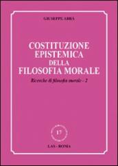 Ricerche di filosofia morale. 2: Costituzione epistemica della filosofia morale