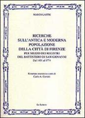 Ricerche sull antica e moderna popolazione della città di Firenze per mezzo dei registri del battistero di San Giovanni. Dal 1451 al 1774 (rist. anast.)