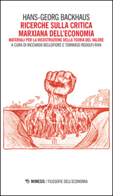 Ricerche sulla critica marxiana dell'economia. Materiali per la ricostruzione della teoria del valore - Hans G. Backhaus