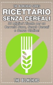 Ricettario Senza Cereali: 30 Migliori Ricette per un Cervello Sano, Senza Cereali e Senza Glutine!