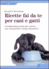 Ricette fai da te per cani e gatti. Un alternativa sana per nutrire con tranquillità i propri beniamini