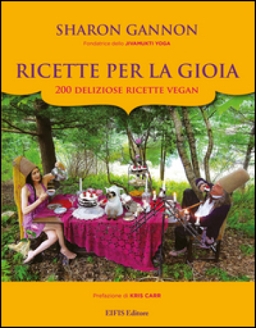 Ricette per la gioia. 200 deliziose ricette vegan - Sharon Gannon