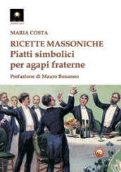 Ricette massoniche. Piatti simbolici per agapi fraterne