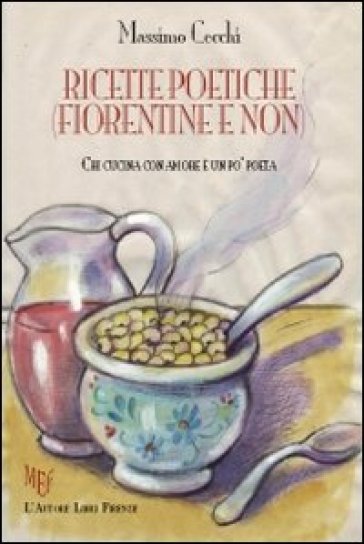 Ricette poetiche (fiorentine e non) - Massimo Cecchi