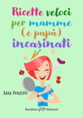 Ricette veloci per mamme (e papà) incasinati