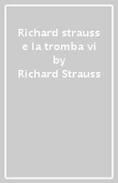 Richard strauss e la tromba vi