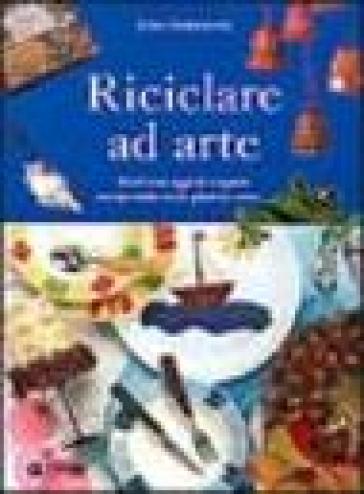 Riciclare ad arte - Mara Antonaccio