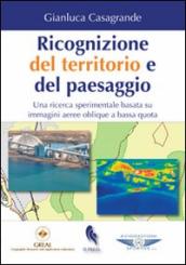 Ricognizione del territorio e del paesaggio. Una ricerca sperimentale basata su immagini aeree oblique a bassa quota