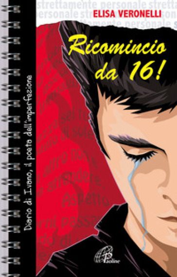 Ricomincio da 16. Diario di Ivano, il poeta dell'imperfezione - Elisa Veronelli