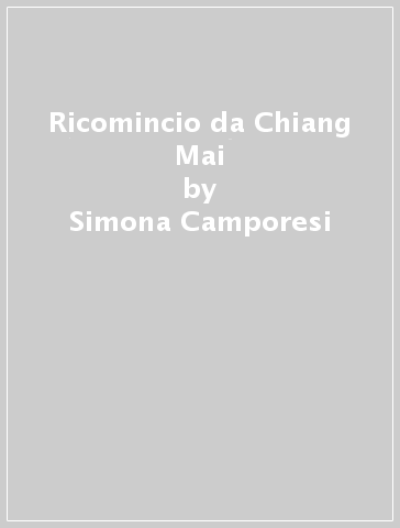 Ricomincio da Chiang Mai - Simona Camporesi