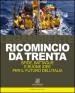 Ricomincio da trenta. Sfide, battaglie e buone idee per il futuro dell Italia