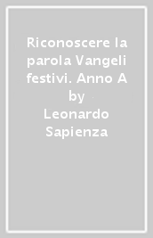 Riconoscere la parola Vangeli festivi. Anno A