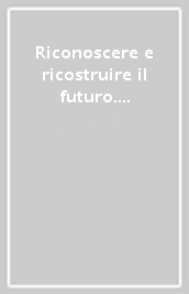 Riconoscere e ricostruire il futuro. L esperienza del servizio DETA nel lavoro con gli adolescenti