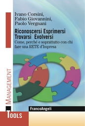 Riconoscersi Esprimersi Trovarsi Evolversi. Come, perchè e soprattutto con chi fare una RETE d Impresa