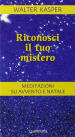 Riconosci il tuo mistero. Meditazioni su Avvento e Natale