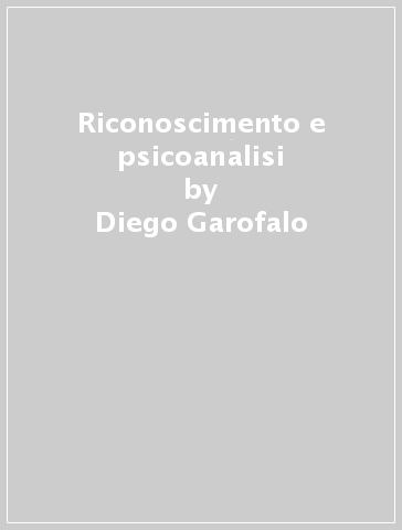 Riconoscimento e psicoanalisi - Diego Garofalo