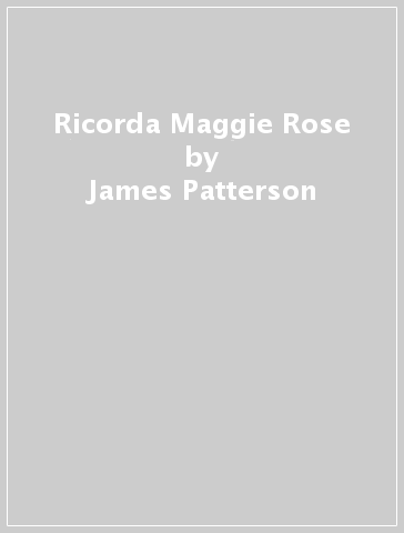 Ricorda Maggie Rose - James Patterson