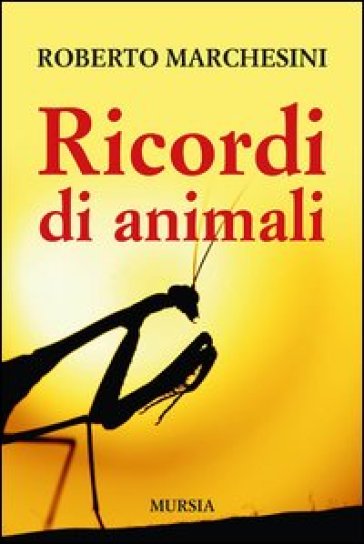 Ricordi di animali - Roberto Marchesini