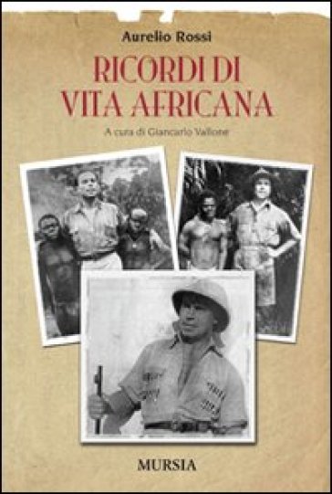 Ricordi di vita africana - Aurelio Rossi