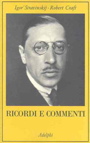 Ricordi e commenti - Igor Stravinskij - Robert Craft
