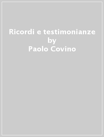 Ricordi e testimonianze - Paolo Covino