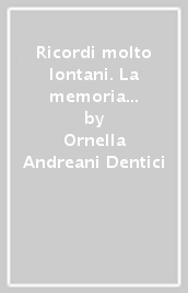 Ricordi molto lontani. La memoria a lungo termine nella vita quotidiana