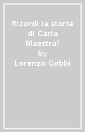 Ricordi la storia di Carla Maestra?