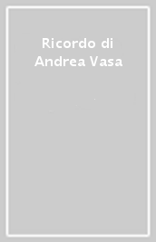 Ricordo di Andrea Vasa