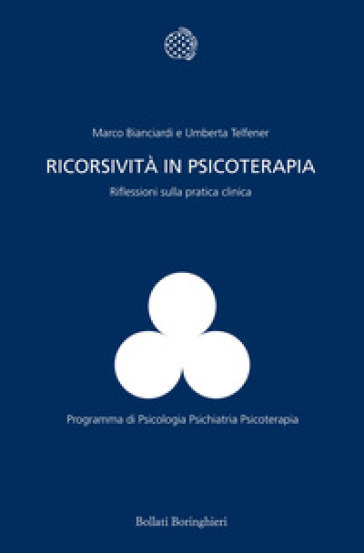 Ricorsività in psicoterapia. Riflessioni sulla pratica clinica - Marco Bianciardi - Umberta Telfener