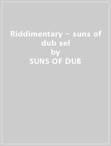 Riddimentary - suns of dub sel - SUNS OF DUB