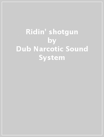 Ridin' shotgun - Dub Narcotic Sound System