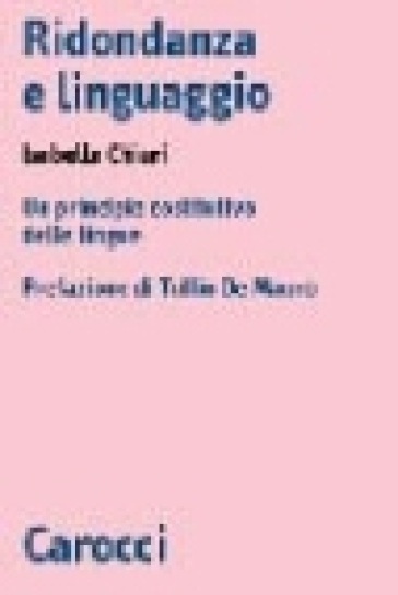 Ridondanza e linguaggio. Un principio costitutivo delle lingue - Isabella Chiari