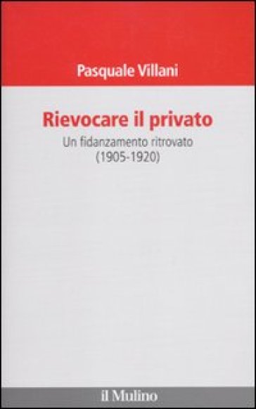 Rievocare il privato. Un fidanzamento ritrovato (1905-1920) - Pasquale Villani