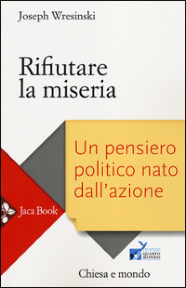 Rifiutare la miseria. Un pensiero politico nato dall'azione - Joseph Wresinski