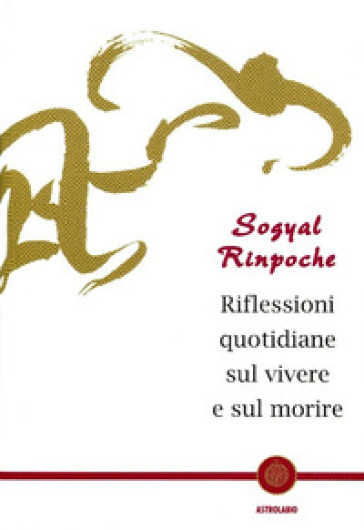 Riflessioni quotidiane sul vivere e sul morire - Rinpoche Sogyal