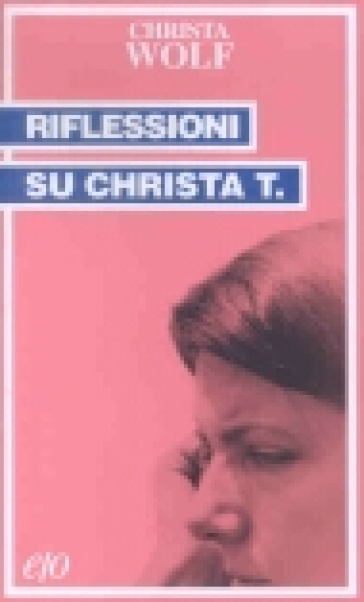 Riflessioni su Christa T. - Christa Wolf