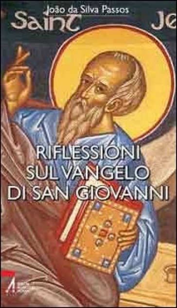 Riflessioni sul Vangelo di San Giovanni - Joào A. Da Silva - Joao Da Silva Passos