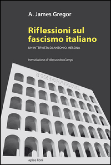 Riflessioni sul fascismo italiano. Un'intervista di Antonio Messina - A. James Gregor