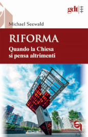 Riforma. Quando la Chiesa si pensa altrimenti