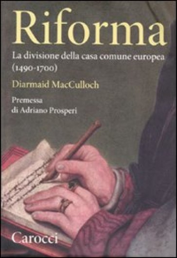 Riforma. La divisione della casa comune europea (1490-1700) - Diarmaid McCullough - Diarmaid MacCulloch
