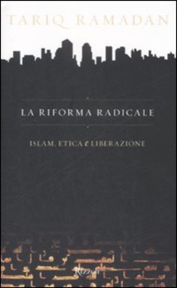 Riforma radicale. Islam, etica e liberazione (La) - Tariq Ramadan