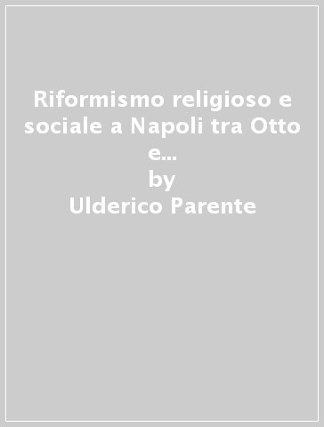 Riformismo religioso e sociale a Napoli tra Otto e Novecento. La figura e l'opera di Gennaro Avolio - Ulderico Parente